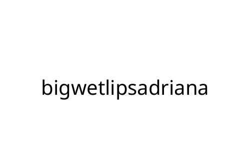 bigwetlipsadriana