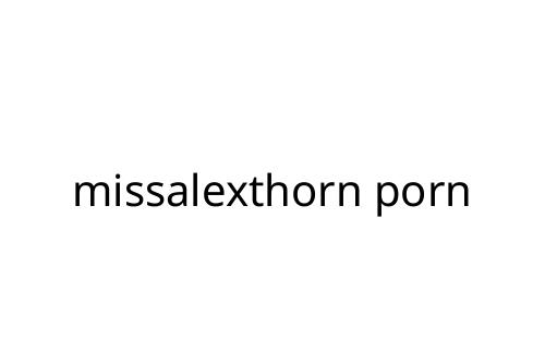 missalexthorn porn