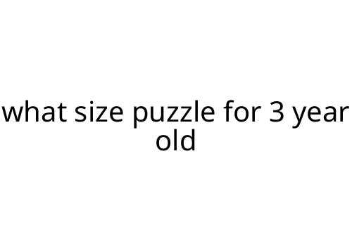 what size puzzle for 3 year old