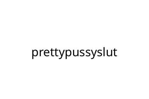 prettypussyslut