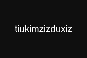 tiukimzizduxiz