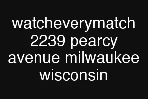 watcheverymatch 2239 pearcy avenue milwaukee wisconsin