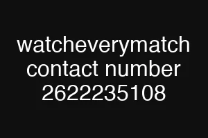 watcheverymatch contact number 2622235108