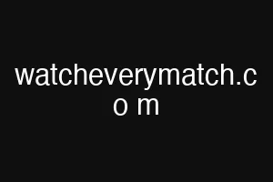 watcheverymatch.c o m