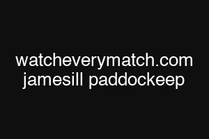 watcheverymatch.com jamesill paddockeep