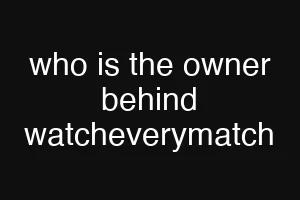 who is the owner behind watcheverymatch