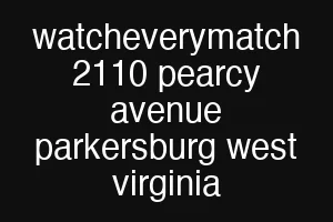 watcheverymatch 2110 pearcy avenue parkersburg west virginia